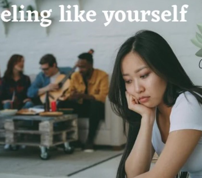 When you’re not feeling like yourself